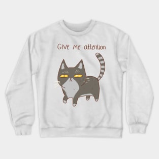 Funny cat, give me attention Crewneck Sweatshirt